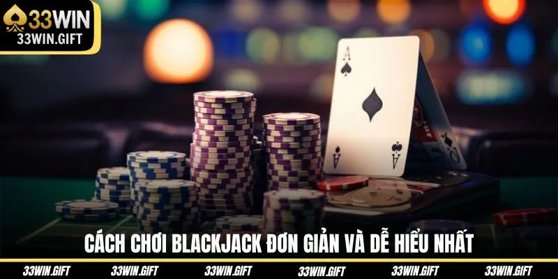cach-choi-blackjack-don-gian-va-de-hieu-nhat