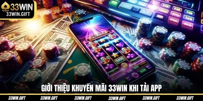 gioi-thieu-khuyen-mai-33win-khi-tai-app