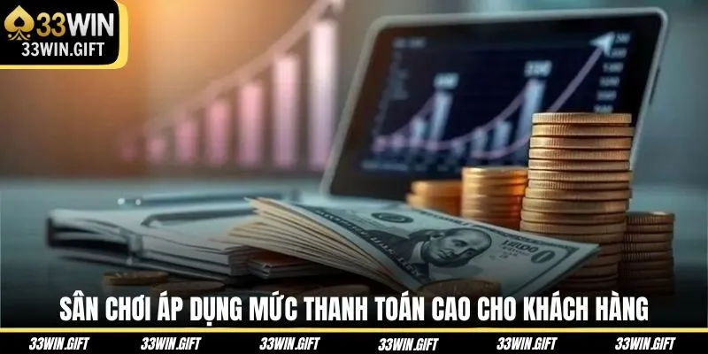 Sân chơi áp dụng mức thanh toán cao cho khách hàng